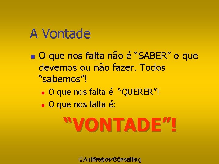 A Vontade n O que nos falta não é “SABER” o que devemos ou