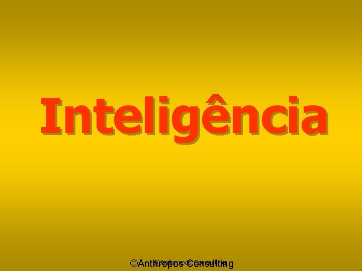 Inteligência ©Anthropos Consulting 