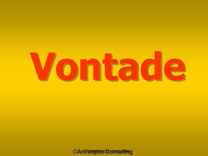 Vontade ©Anthropos Consulting 