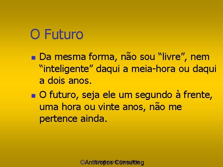 O Futuro n n Da mesma forma, não sou “livre”, nem “inteligente” daqui a