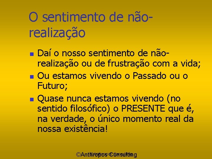 O sentimento de nãorealização n n n Daí o nosso sentimento de nãorealização ou