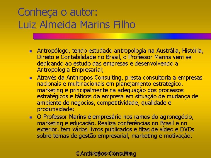 Conheça o autor: Luiz Almeida Marins Filho n n n Antropólogo, tendo estudado antropologia