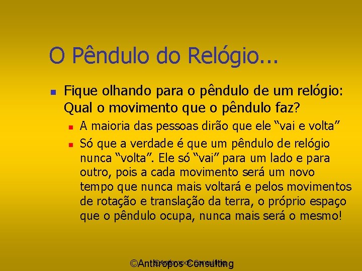 O Pêndulo do Relógio. . . n Fique olhando para o pêndulo de um