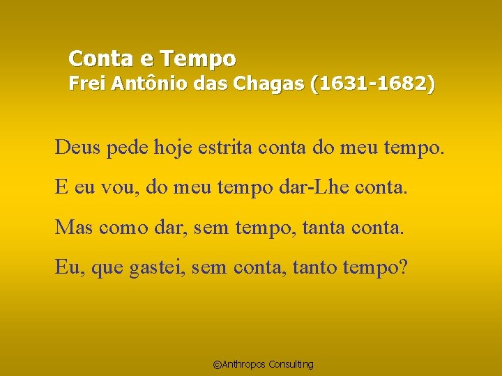 Conta e Tempo Frei Antônio das Chagas (1631 -1682) Deus pede hoje estrita conta