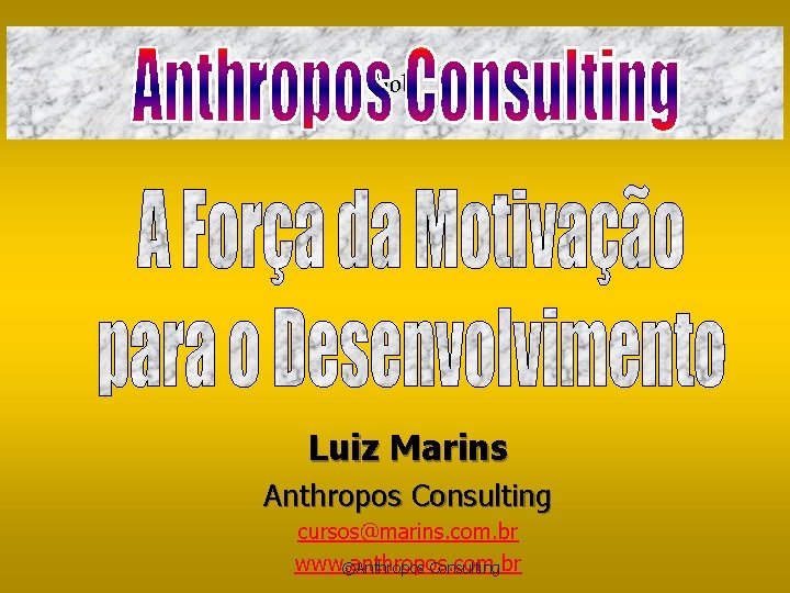 bbb Luiz Marins Anthropos Consulting cursos@marins. com. br www. anthropos. com. br ©Anthropos Consulting