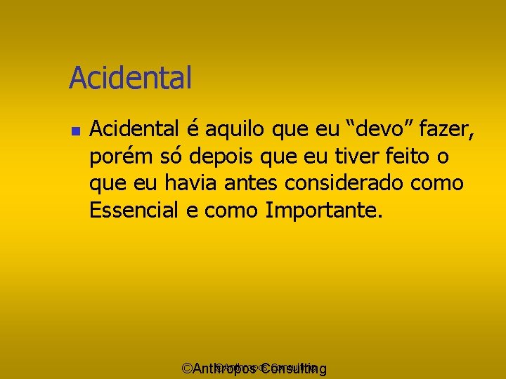 Acidental n Acidental é aquilo que eu “devo” fazer, porém só depois que eu