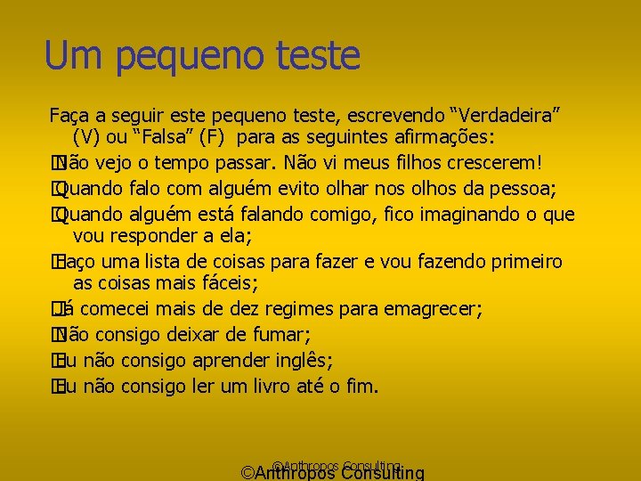 Um pequeno teste Faça a seguir este pequeno teste, escrevendo “Verdadeira” (V) ou “Falsa”