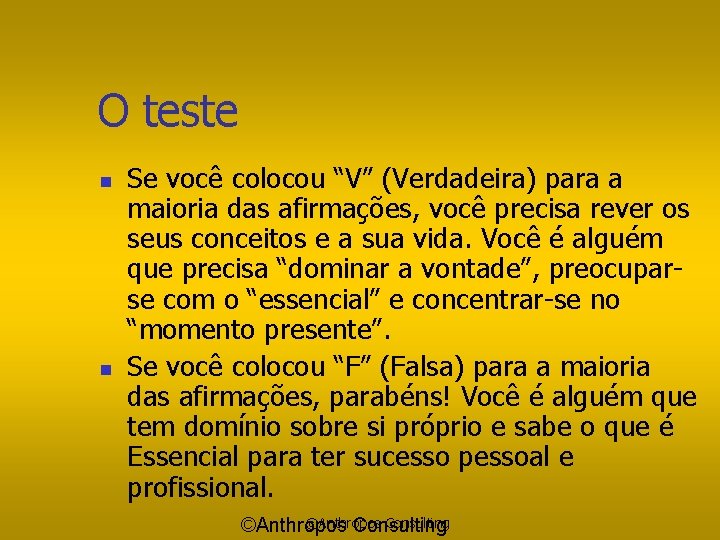 O teste n n Se você colocou “V” (Verdadeira) para a maioria das afirmações,