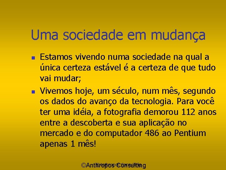 Uma sociedade em mudança n n Estamos vivendo numa sociedade na qual a única