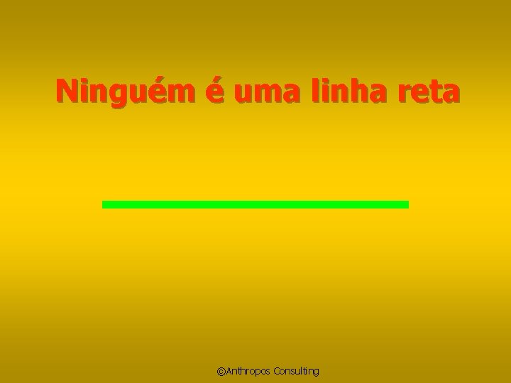 Ninguém é uma linha reta ©Anthropos Consulting 