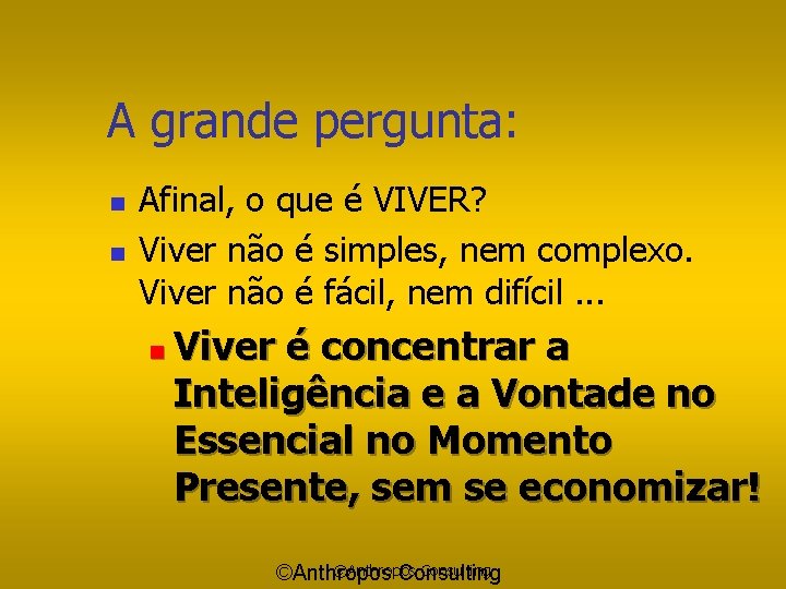 A grande pergunta: n n Afinal, o que é VIVER? Viver não é simples,