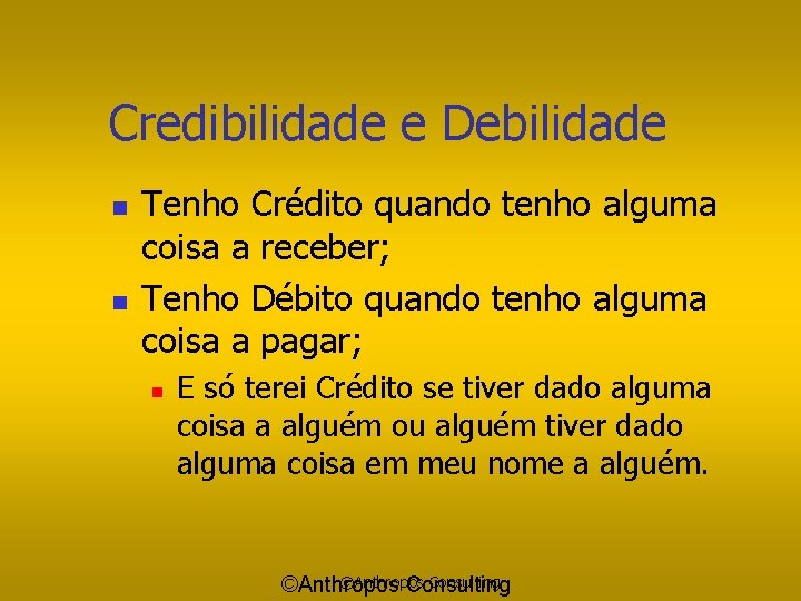 Credibilidade e Debilidade n n Tenho Crédito quando tenho alguma coisa a receber; Tenho