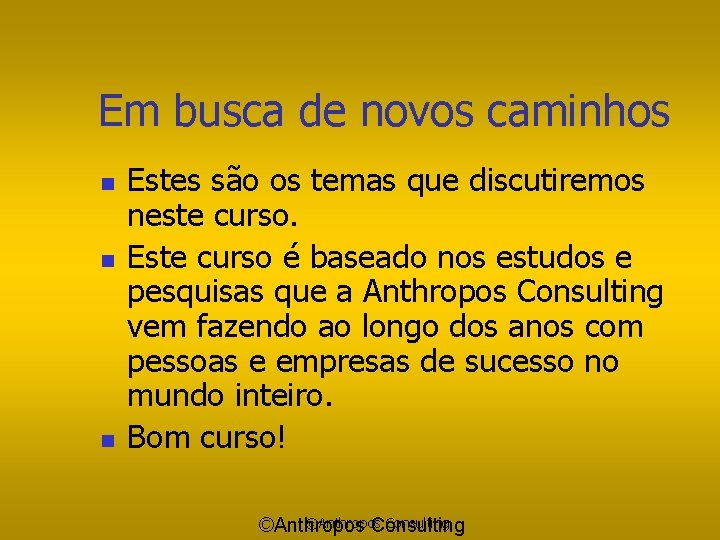 Em busca de novos caminhos n n n Estes são os temas que discutiremos