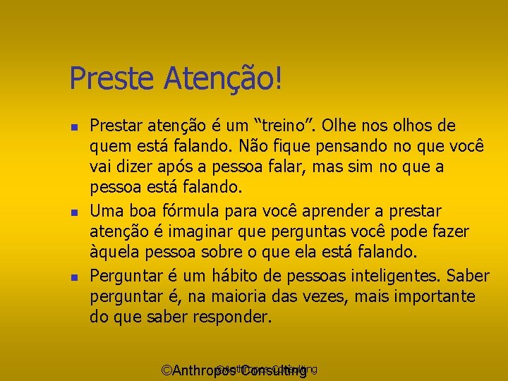 Preste Atenção! n n n Prestar atenção é um “treino”. Olhe nos olhos de