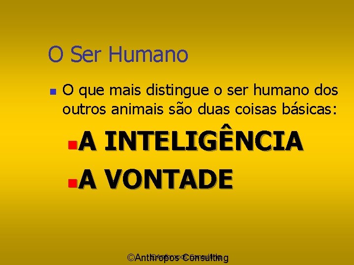 O Ser Humano n O que mais distingue o ser humano dos outros animais