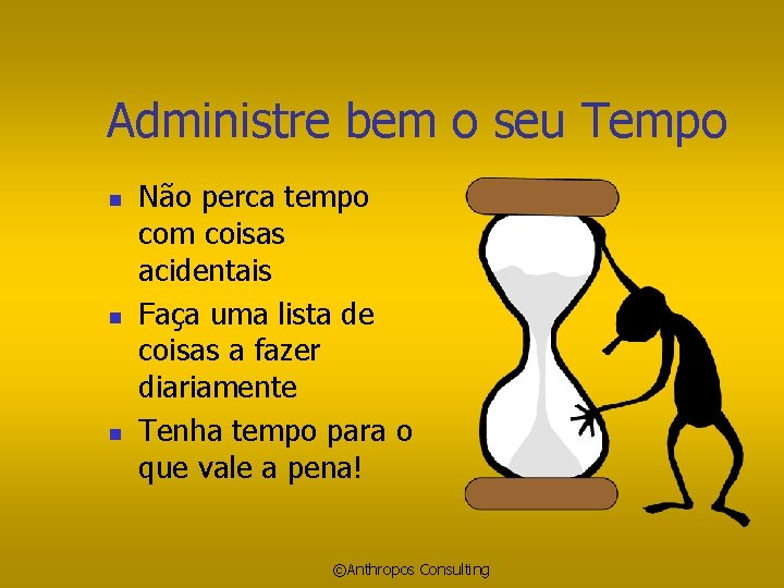 Administre bem o seu Tempo n n n Não perca tempo com coisas acidentais