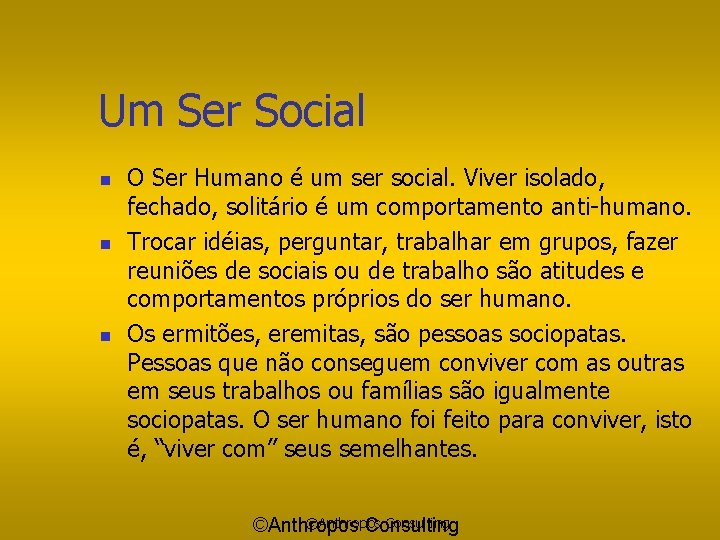 Um Ser Social n n n O Ser Humano é um ser social. Viver