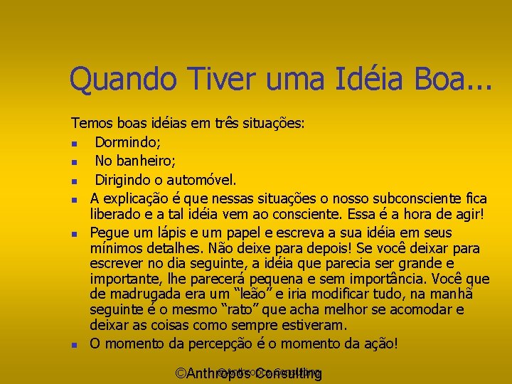 Quando Tiver uma Idéia Boa. . . Temos boas idéias em três situações: n