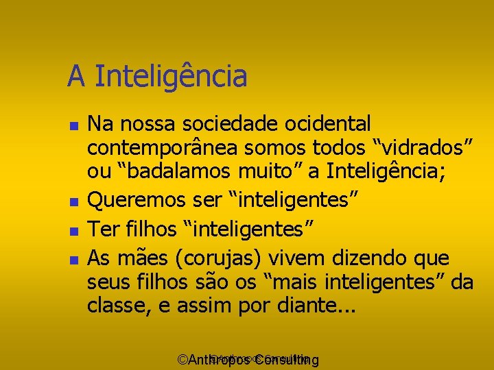 A Inteligência n n Na nossa sociedade ocidental contemporânea somos todos “vidrados” ou “badalamos