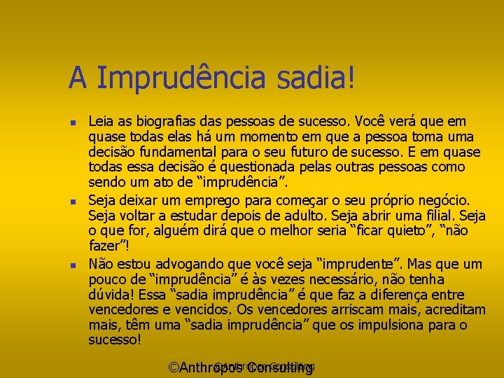 A Imprudência sadia! n n n Leia as biografias das pessoas de sucesso. Você