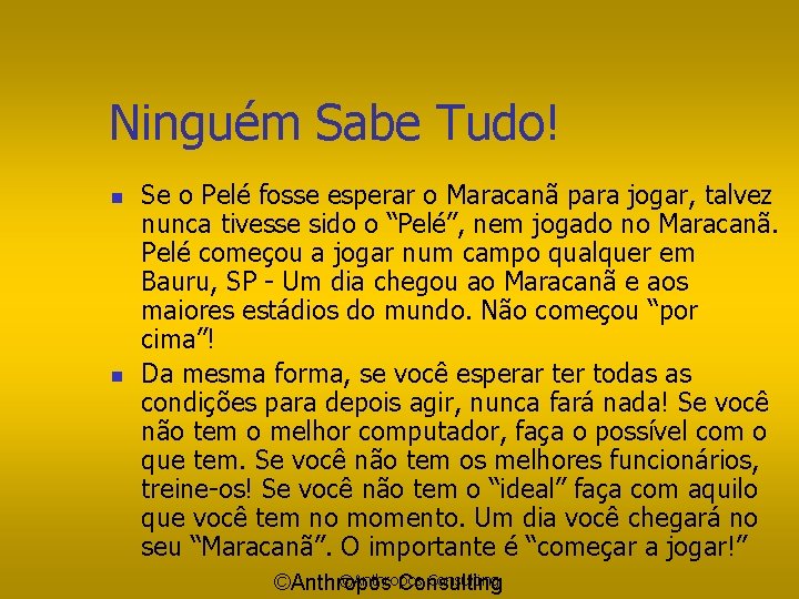 Ninguém Sabe Tudo! n n Se o Pelé fosse esperar o Maracanã para jogar,