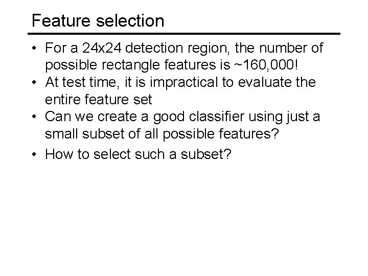 Feature selection • For a 24 x 24 detection region, the number of possible