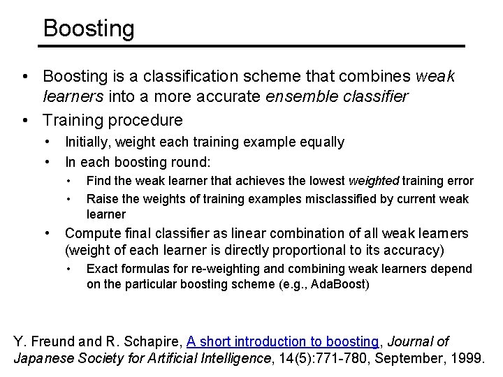 Boosting • Boosting is a classification scheme that combines weak learners into a more