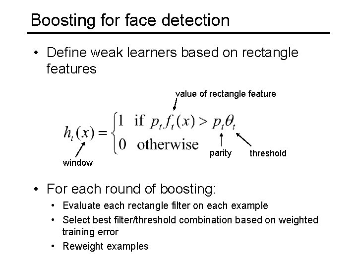 Boosting for face detection • Define weak learners based on rectangle features value of