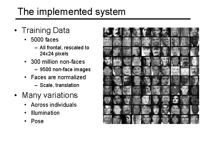 The implemented system • Training Data • 5000 faces – All frontal, rescaled to