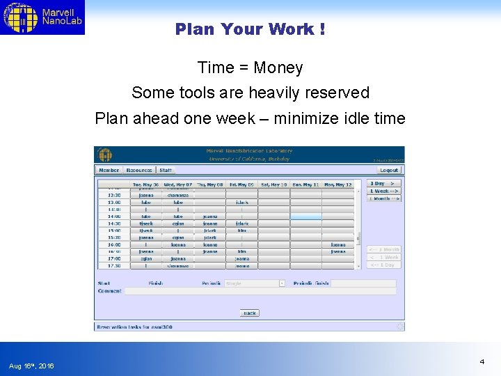 Plan Your Work ! Time = Money Some tools are heavily reserved Plan ahead