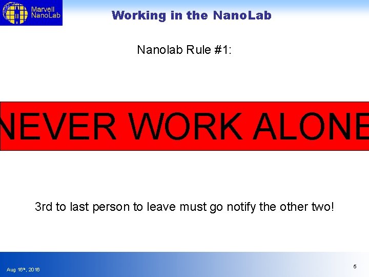 Working in the Nano. Lab Nanolab Rule #1: NEVER WORK ALONE 3 rd to