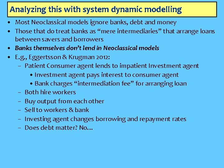 Analyzing this with system dynamic modelling • Most Neoclassical models ignore banks, debt and
