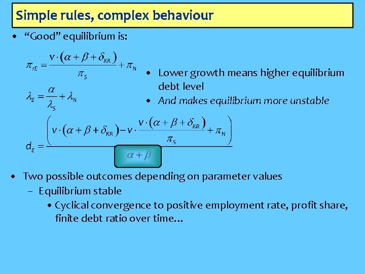 Simple rules, complex behaviour • “Good” equilibrium is: • Lower growth means higher equilibrium