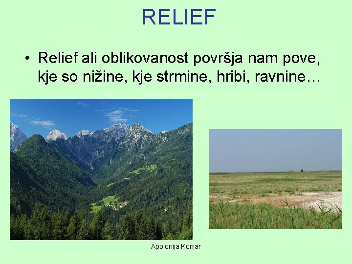 RELIEF • Relief ali oblikovanost površja nam pove, kje so nižine, kje strmine, hribi, RELIEF • Relief ali oblikovanost površja nam pove, kje so nižine, kje strmine, hribi,