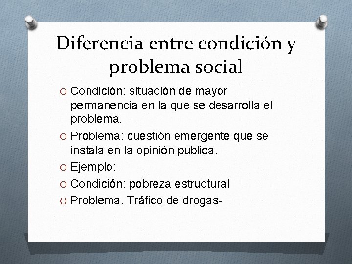 Diferencia entre condición y problema social O Condición: situación de mayor permanencia en la