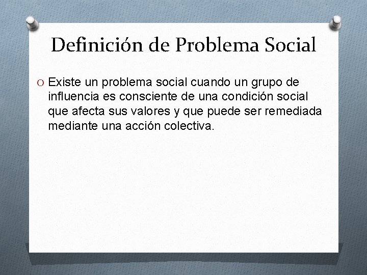 Definición de Problema Social O Existe un problema social cuando un grupo de influencia