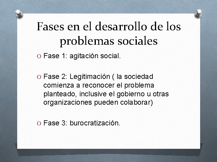 Fases en el desarrollo de los problemas sociales O Fase 1: agitación social. O