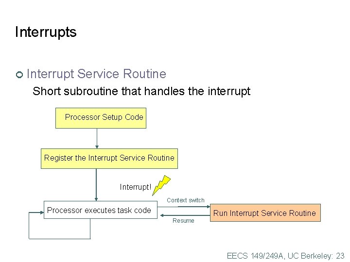 Interrupts ¢ Interrupt Service Routine Short subroutine that handles the interrupt Processor Setup Code Interrupts ¢ Interrupt Service Routine Short subroutine that handles the interrupt Processor Setup Code