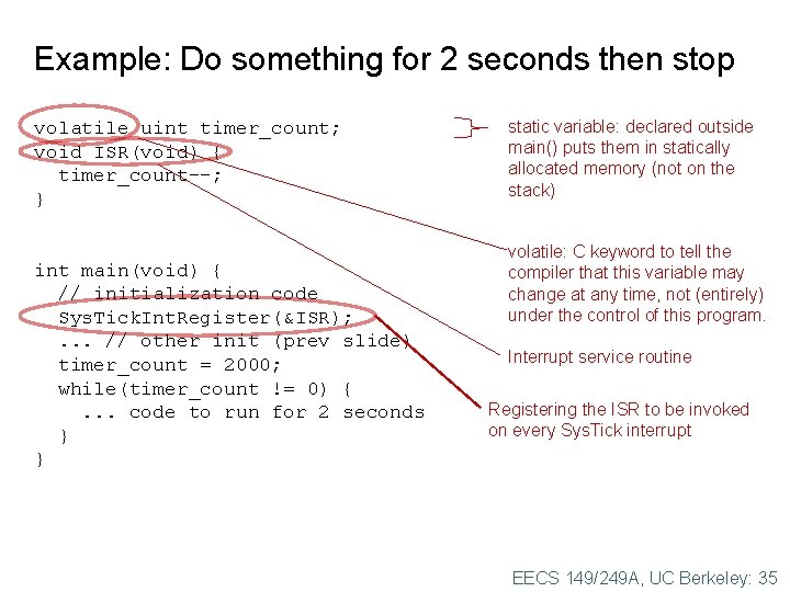 Example: Do something for 2 seconds then stop volatile uint timer_count; void ISR(void) { Example: Do something for 2 seconds then stop volatile uint timer_count; void ISR(void) {