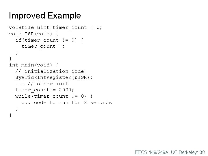 Improved Example volatile uint timer_count = 0; void ISR(void) { if(timer_count != 0) { Improved Example volatile uint timer_count = 0; void ISR(void) { if(timer_count != 0) {