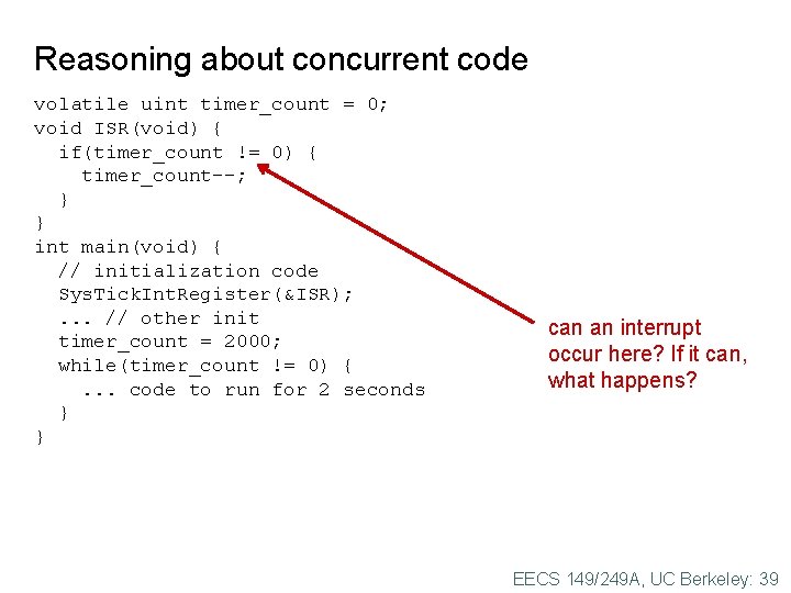 Reasoning about concurrent code volatile uint timer_count = 0; void ISR(void) { if(timer_count != Reasoning about concurrent code volatile uint timer_count = 0; void ISR(void) { if(timer_count !=