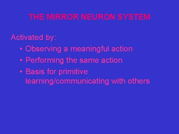 THE MIRROR NEURON SYSTEM Activated by: • Observing a meaningful action • Performing the