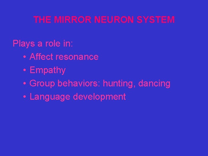 THE MIRROR NEURON SYSTEM Plays a role in: • Affect resonance • Empathy •