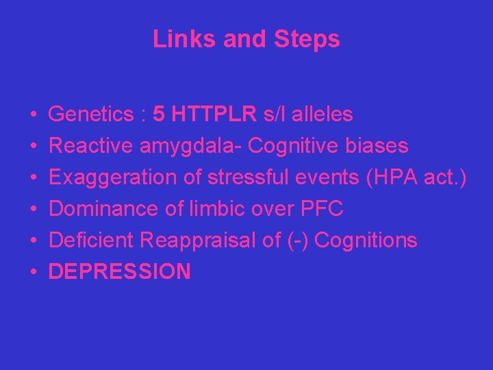 Links and Steps • • • Genetics : 5 HTTPLR s/l alleles Reactive amygdala-