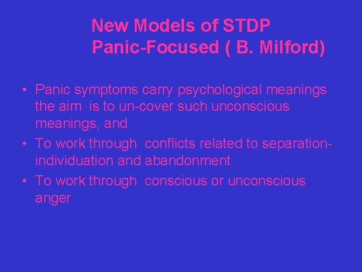 New Models of STDP Panic-Focused ( B. Milford) • Panic symptoms carry psychological meanings