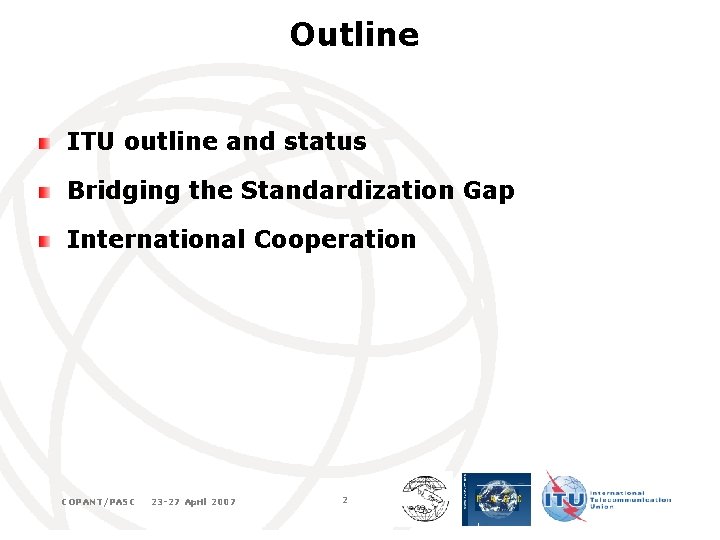 Outline ITU outline and status Bridging the Standardization Gap International Cooperation COPANT/PASC 23 -27