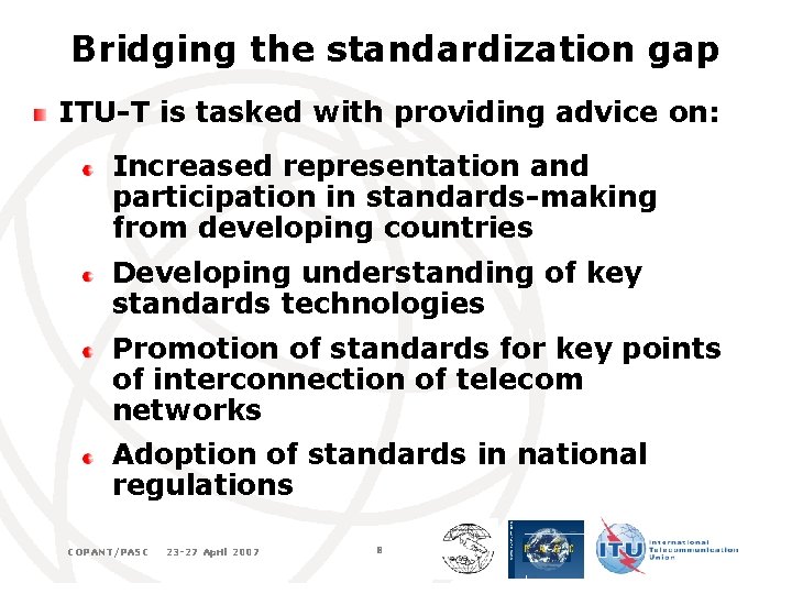 Bridging the standardization gap ITU-T is tasked with providing advice on: Increased representation and