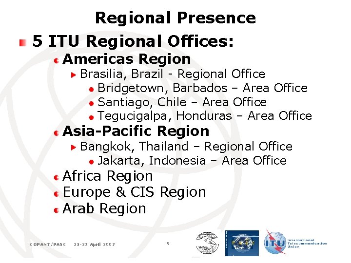 Regional Presence 5 ITU Regional Offices: Americas Region Brasilia, Brazil - Regional Office Bridgetown,