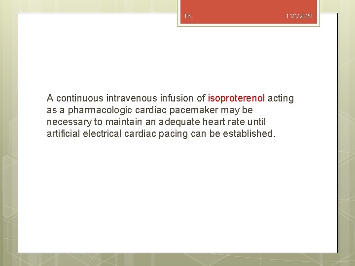 16 11/1/2020 A continuous intravenous infusion of isoproterenol acting as a pharmacologic cardiac pacemaker