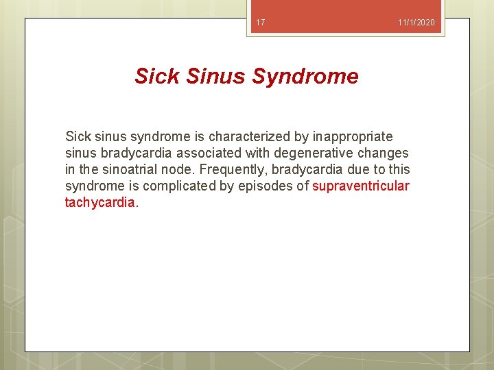 17 11/1/2020 Sick Sinus Syndrome Sick sinus syndrome is characterized by inappropriate sinus bradycardia